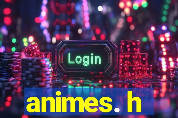 animes. h